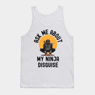 Ask Me About My Ninja Disguise Tank Top